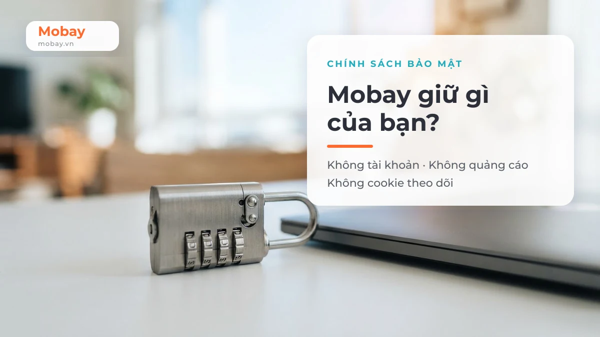 Chính sách bảo mật Mobay - không tài khoản, không quảng cáo, không cookie theo dõi