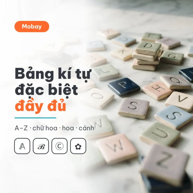Bảng kí tự đặc biệt đầy đủ theo chữ cái A-Z, chữ hoa và hình hoa